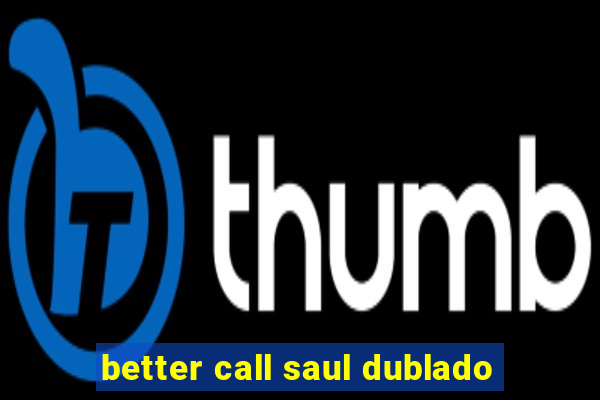 better call saul dublado